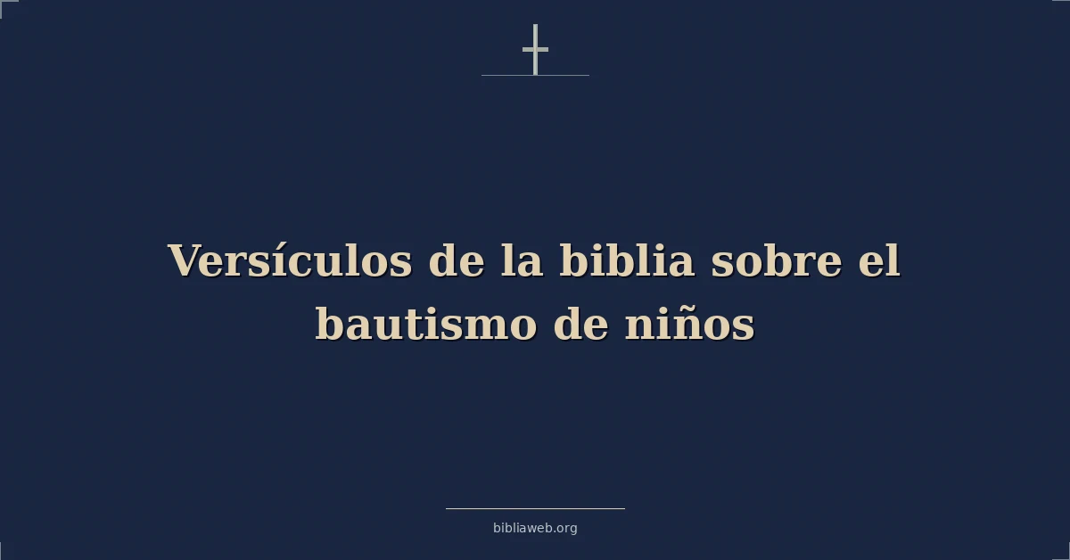 Versículos de la biblia sobre el bautismo de niños