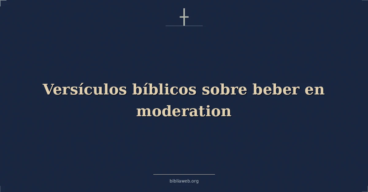 Versículos Bíblicos sobre beber en moderación