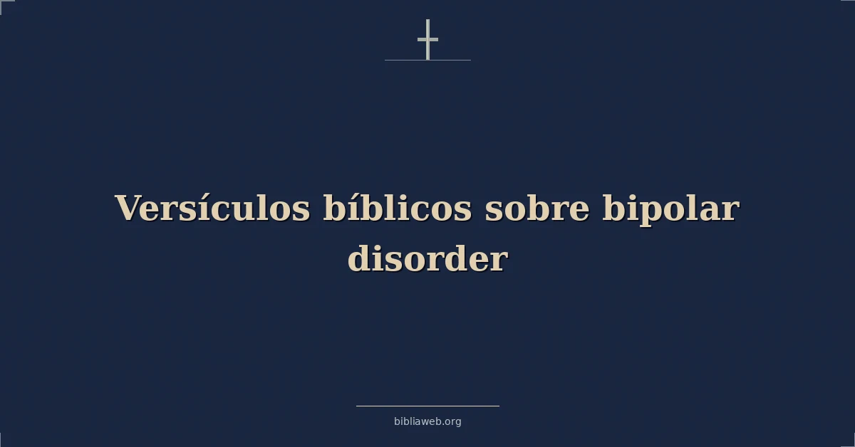 Versículos Bíblicos sobre el trastorno bipolar