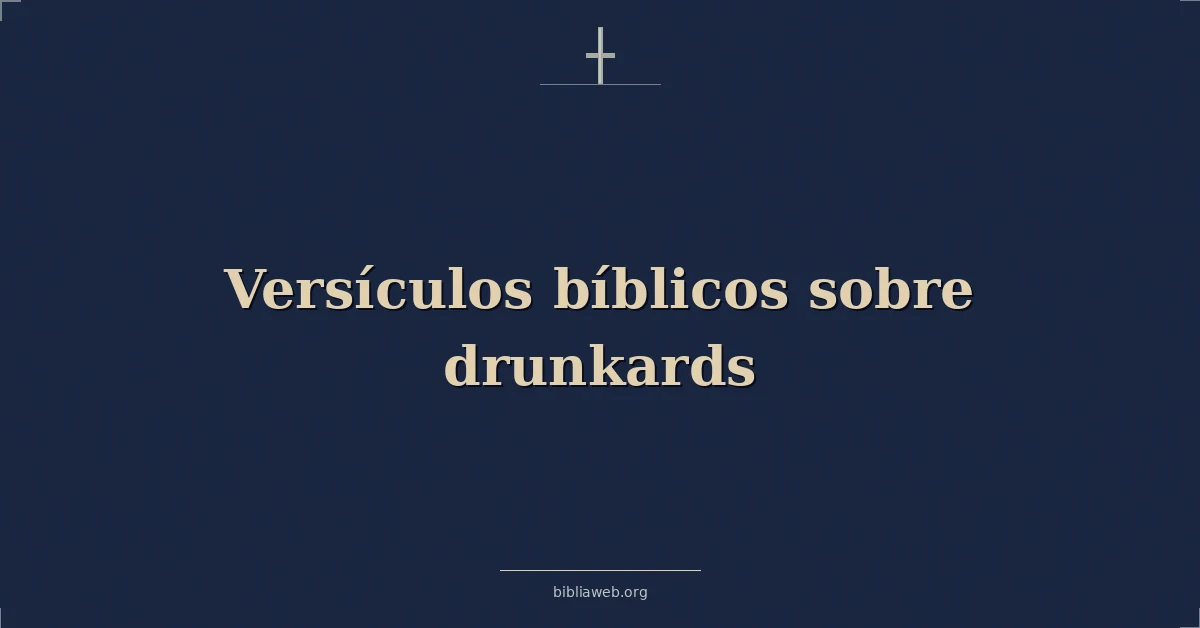 Versículos Bíblicos sobre los borrachos