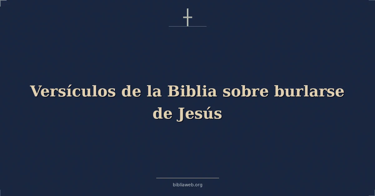 Versículos de la Biblia sobre burlarse de Jesús