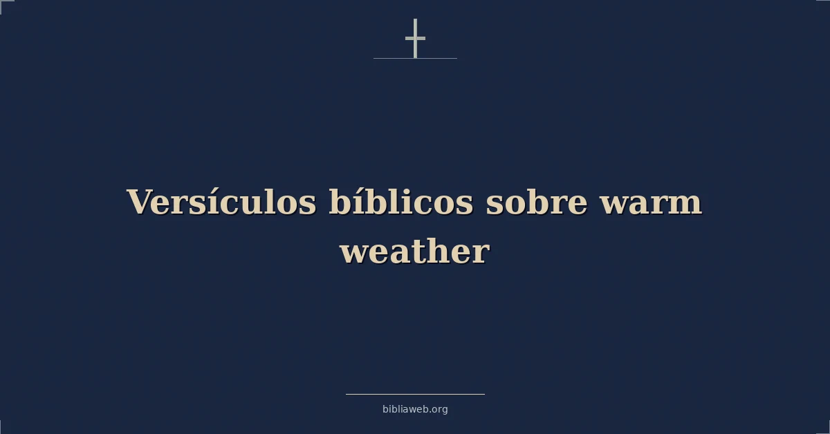 Versículos Bíblicos sobre cálido clima