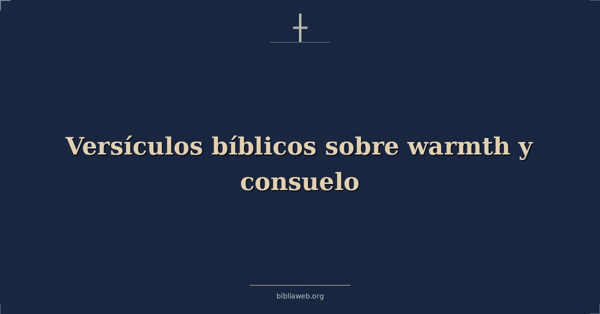 Versículos Bíblicos sobre calidez y consuelo
