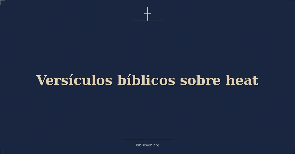 Versículos Bíblicos sobre calor