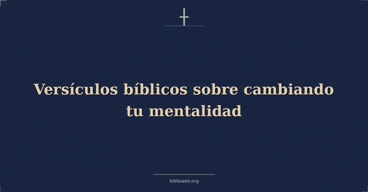 Versículos Bíblicos sobre cambiando tu mentalidad