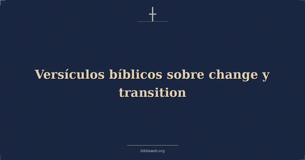 Versículos Bíblicos sobre cambio y transición