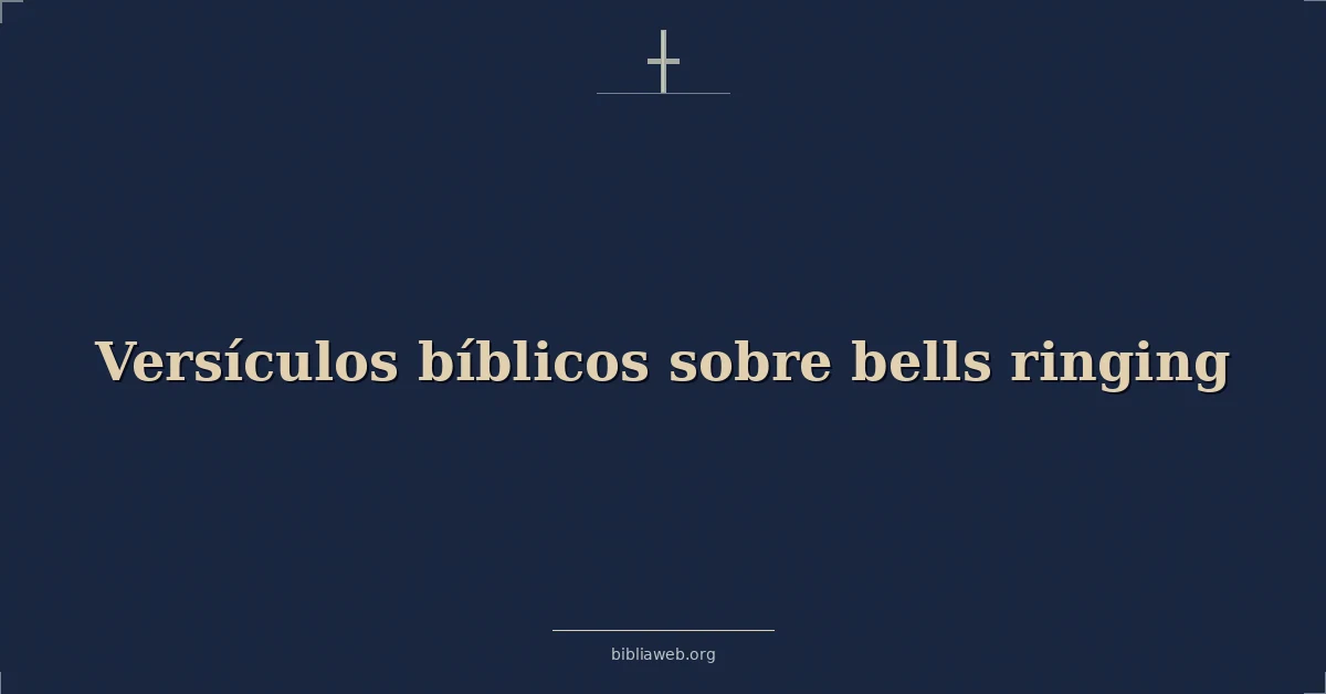Versículos Bíblicos sobre las campanas que suenan