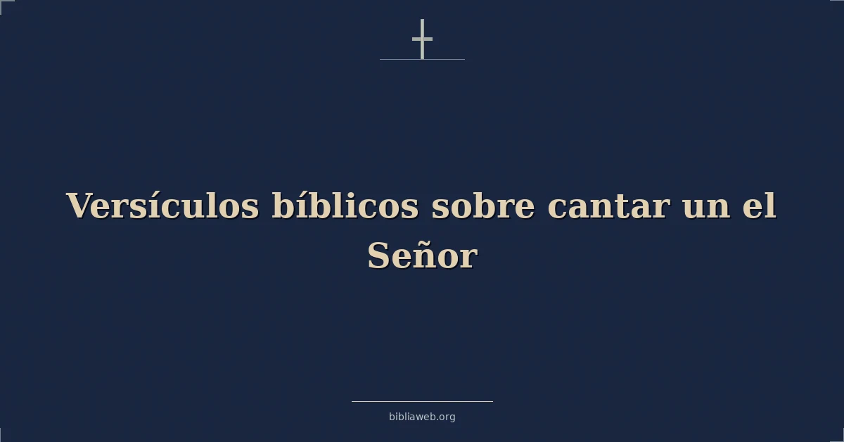 Versículos Bíblicos sobre cantar un el Señor