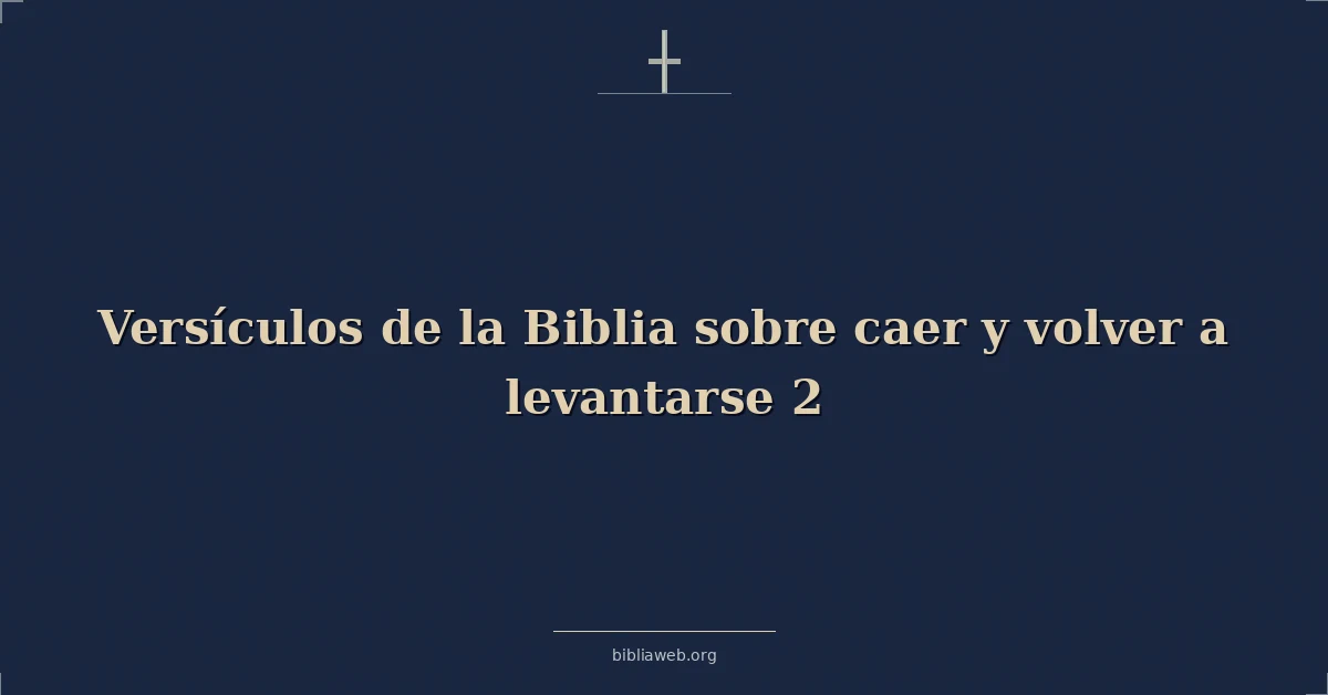Versículos de la Biblia sobre caer y volver a levantarse 2