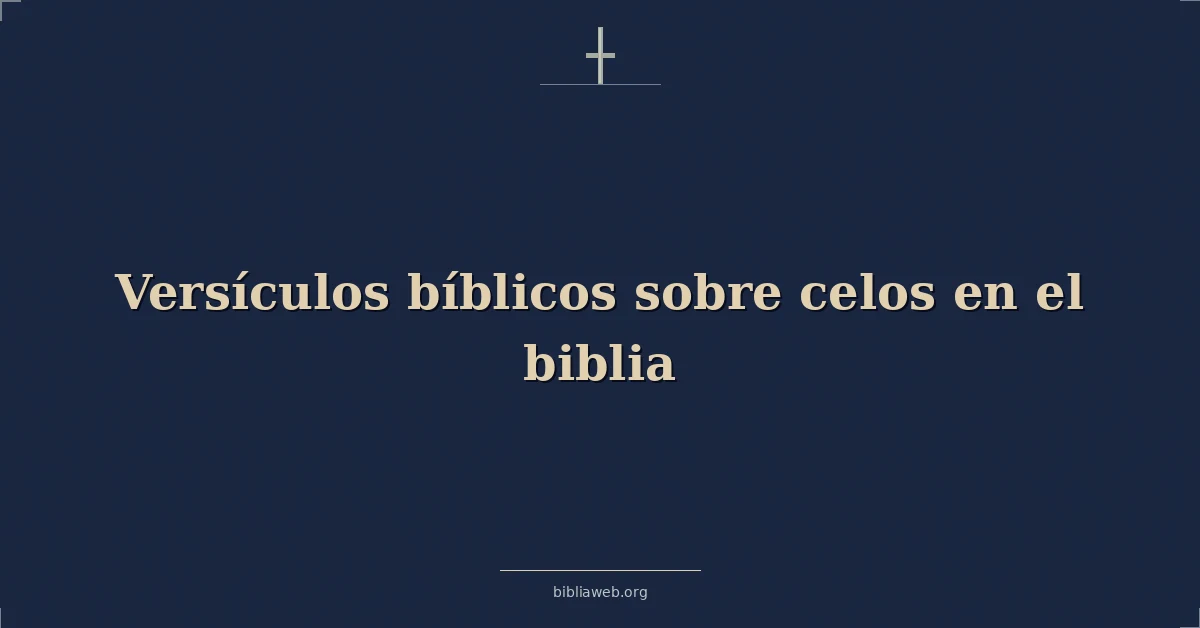 Versículos Bíblicos sobre celos en el biblia