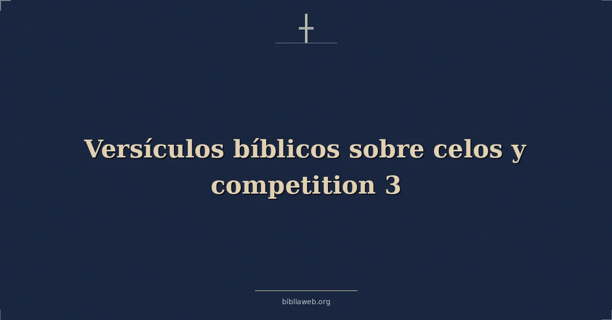Versículos Bíblicos sobre celos y competencia 3
