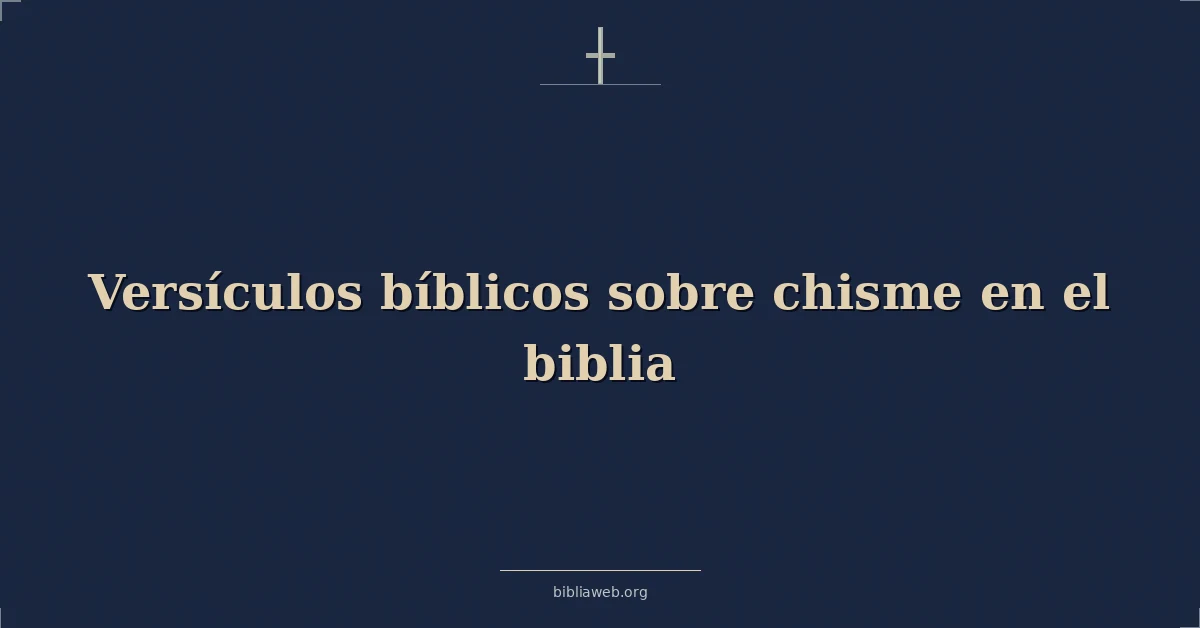 Versículos Bíblicos sobre chisme en el biblia