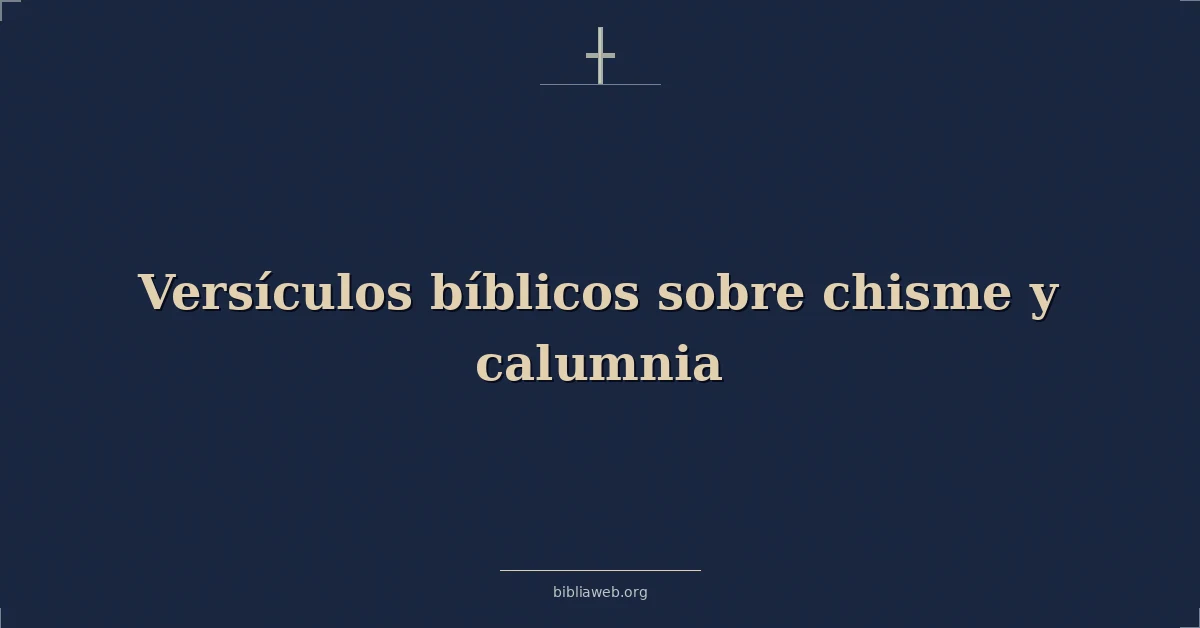 Versículos Bíblicos sobre chisme y calumnia