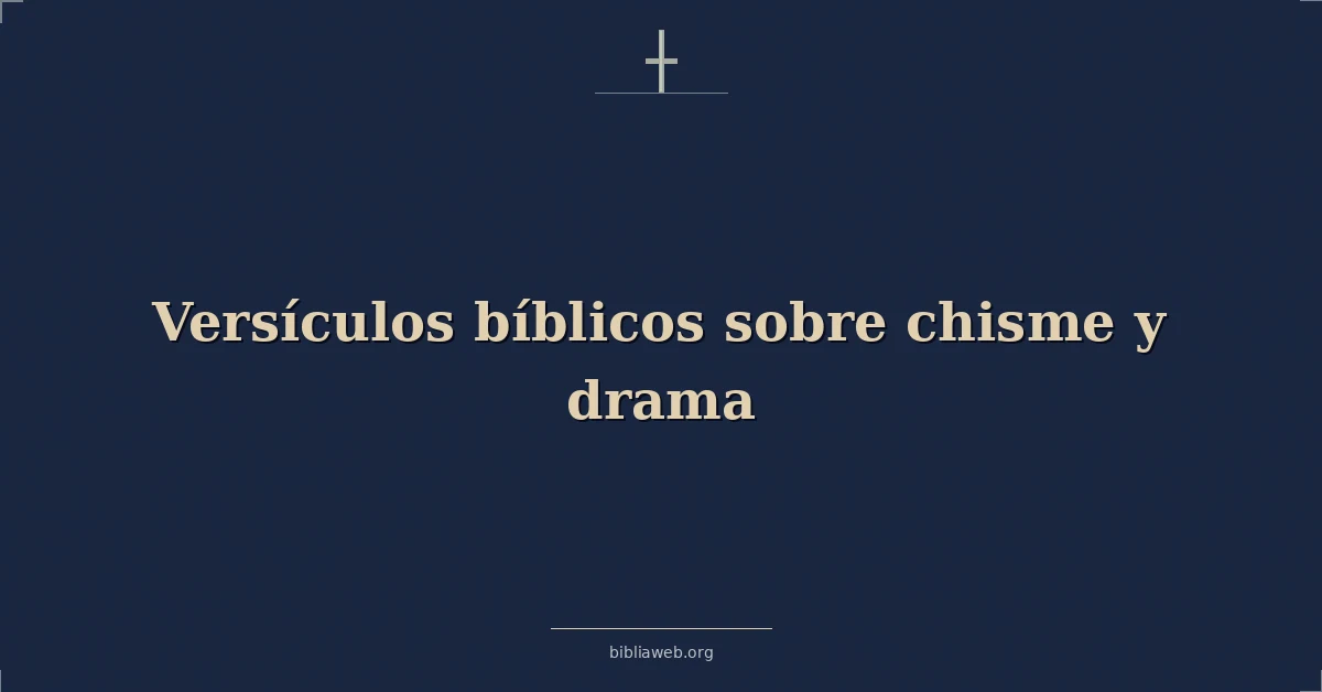 Versículos Bíblicos sobre chisme y drama