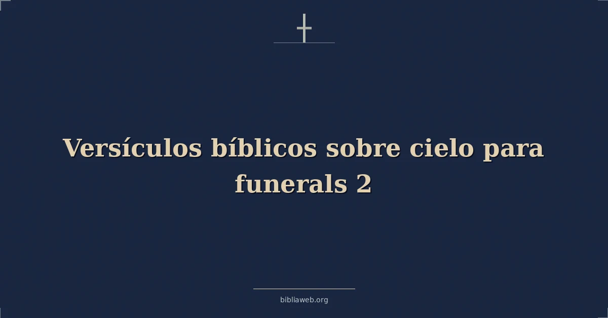 Versículos Bíblicos sobre el cielo para los funerales (2ª parte)