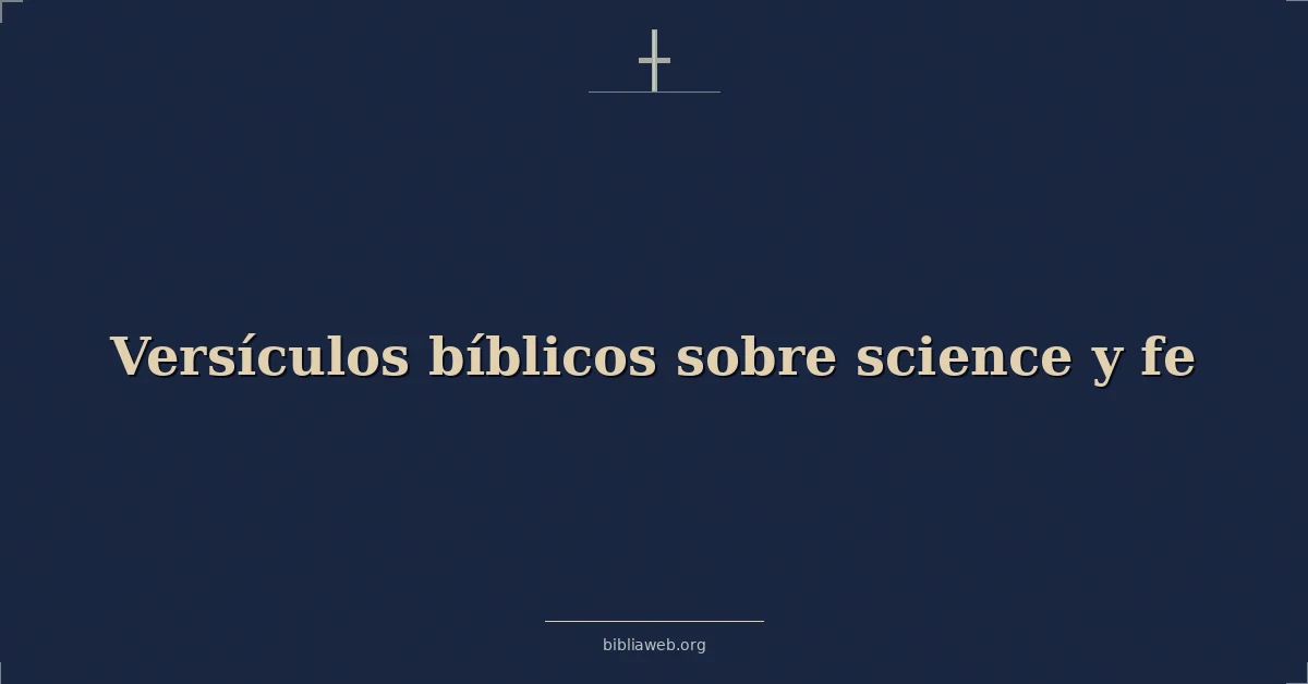 Versículos Bíblicos sobre la ciencia y la fe