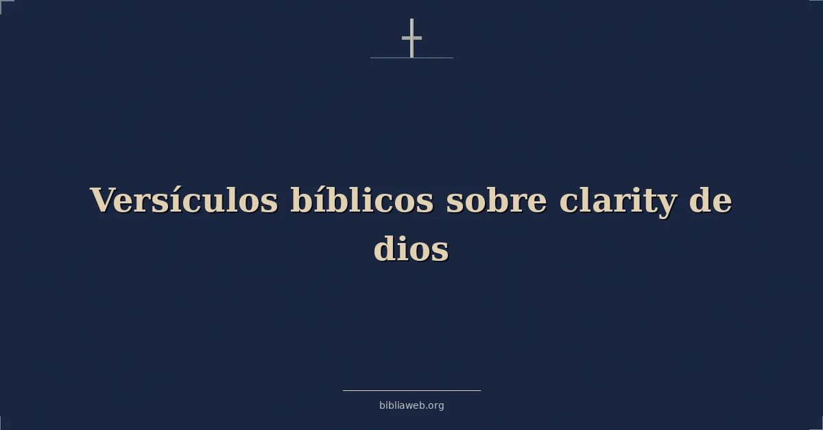 Versículos Bíblicos sobre la claridad de Dios