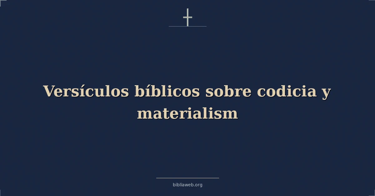 Versículos Bíblicos sobre codicia y materialismo