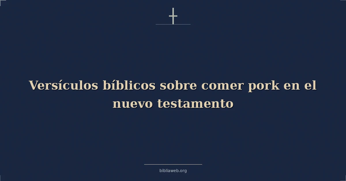 Versículos Bíblicos sobre comer cerdo en el nuevo testamento