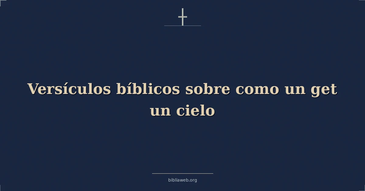 Versículos Bíblicos sobre cómo llegar al cielo