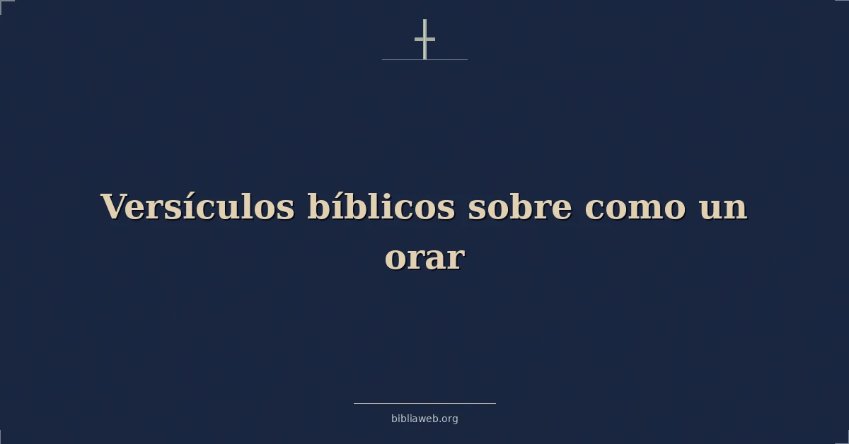 Versículos Bíblicos sobre cómo orar