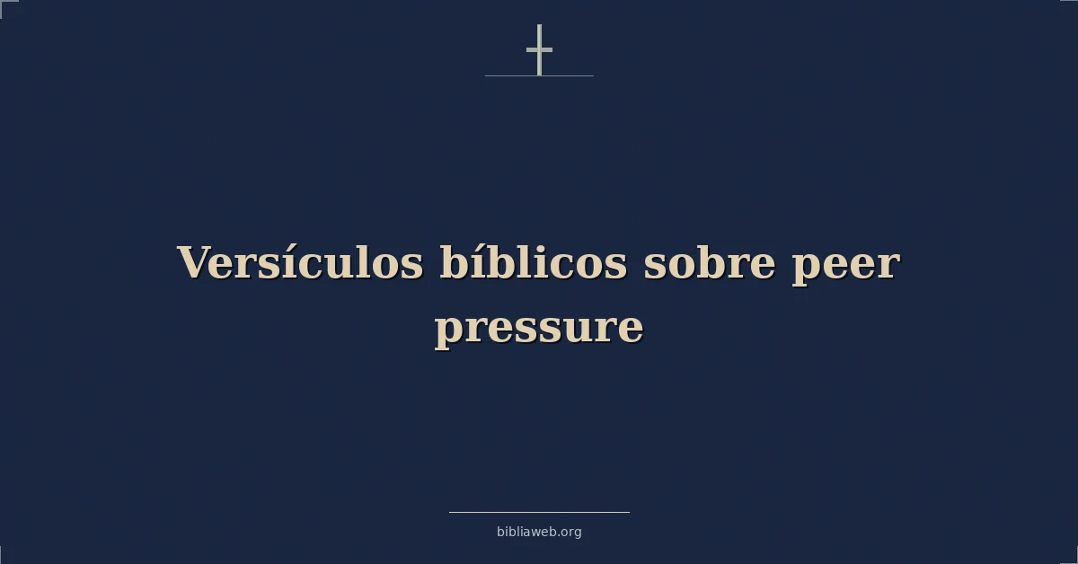 Versículos Bíblicos sobre presión de grupo presión