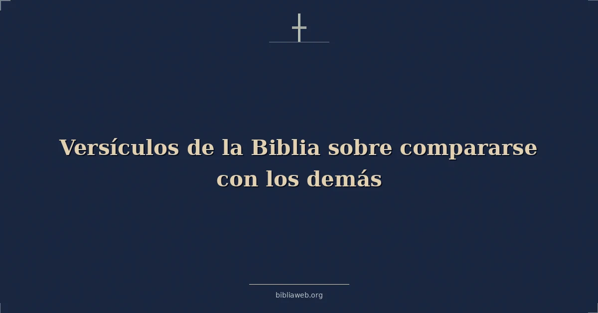 Versículos de la Biblia sobre compararse con los demás