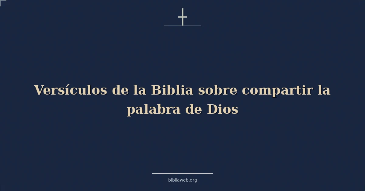 Versículos de la Biblia sobre compartir la palabra de Dios