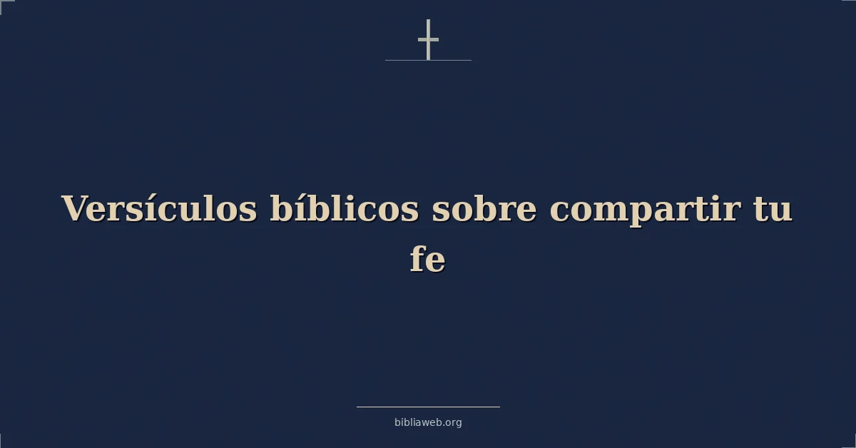 Versículos Bíblicos sobre compartir tu fe