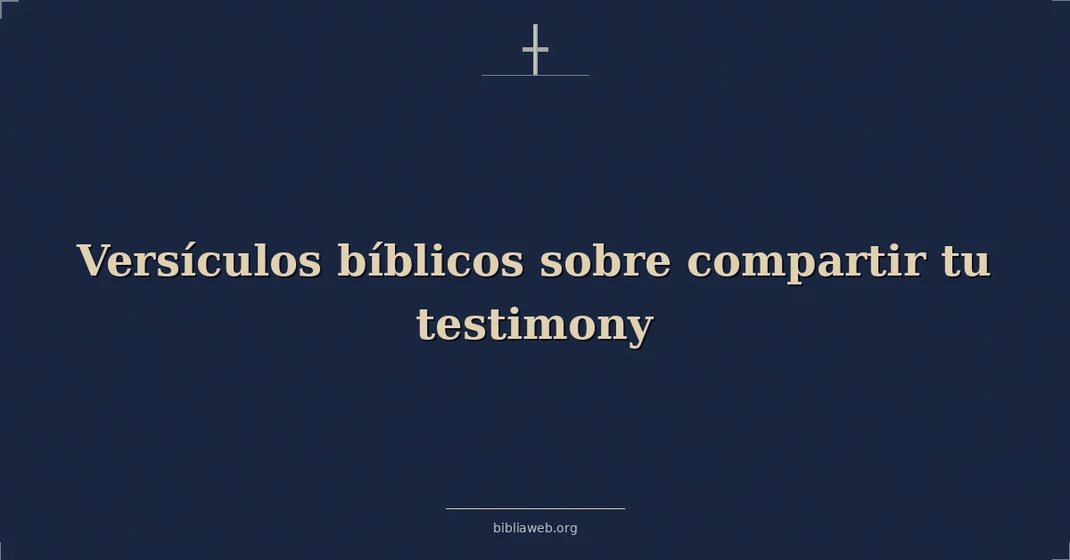 Versículos Bíblicos sobre compartir tu testimonio