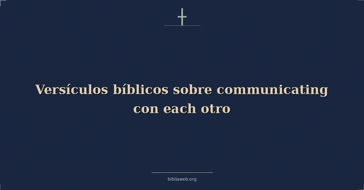 Versículos Bíblicos sobre comunicándose con cada otro