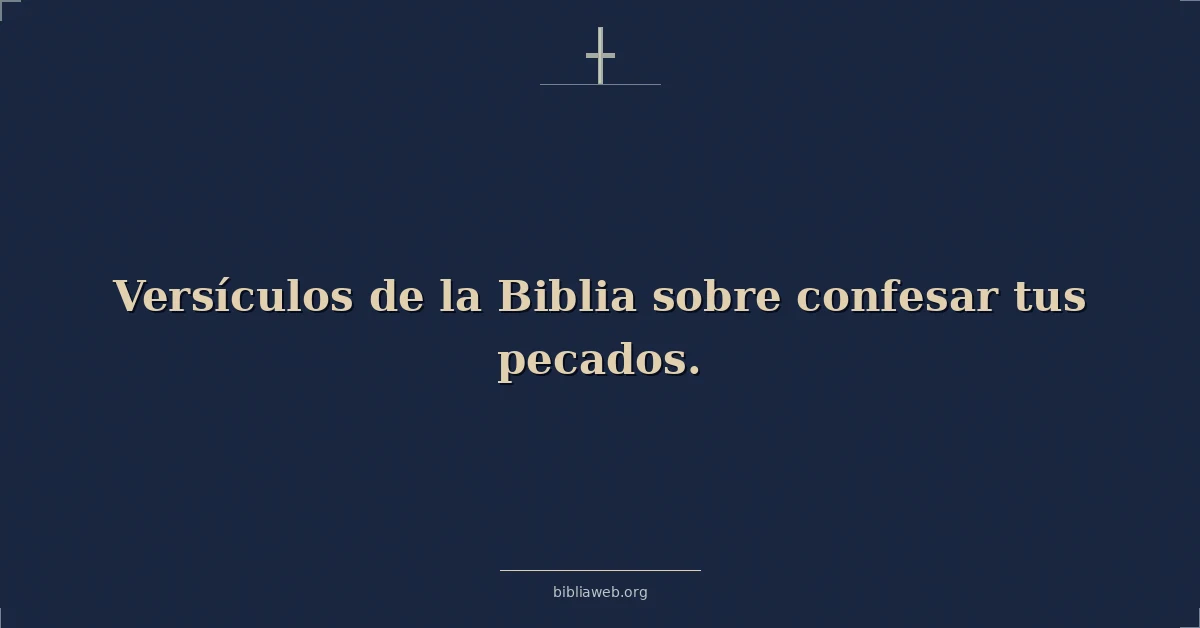 Versículos de la Biblia sobre confesar tus pecados