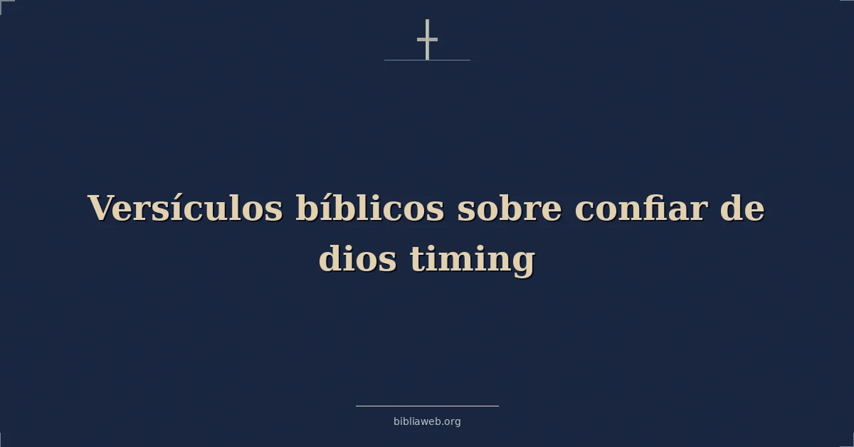 Versículos Bíblicos sobre confiar de dios tiempo