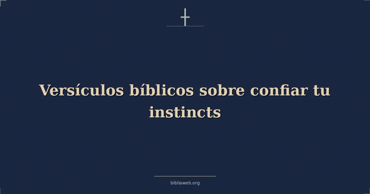 Versículos Bíblicos sobre confiar tu instintos