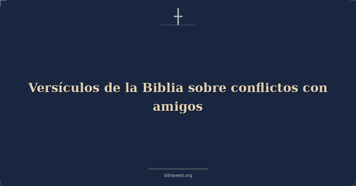 Versículos de la Biblia sobre conflictos con amigos