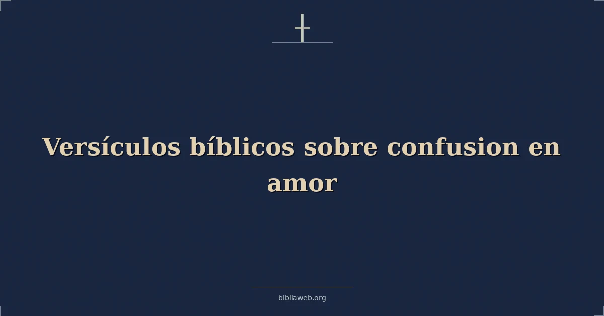 Versículos Bíblicos sobre confusión en amor