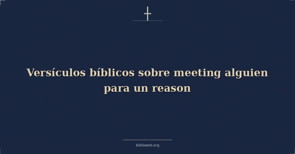Versículos Bíblicos sobre conocer a alguien por una razón
