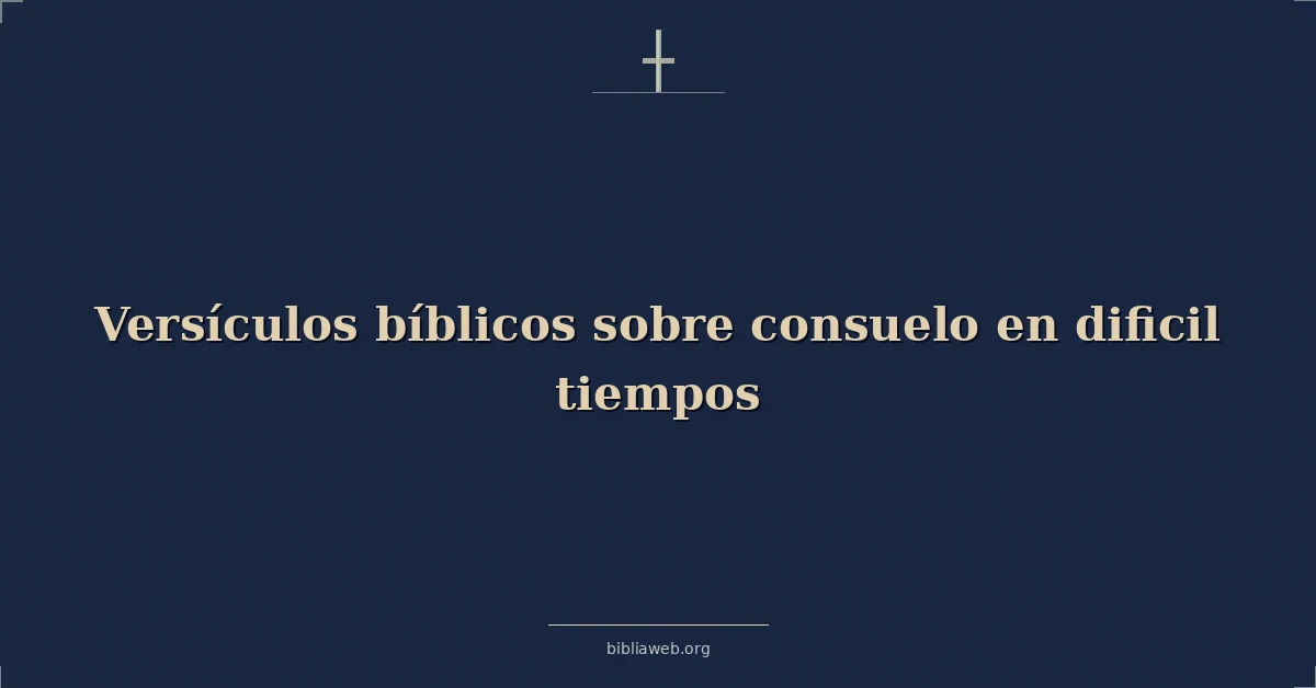 Versículos Bíblicos sobre consuelo en dificil tiempos