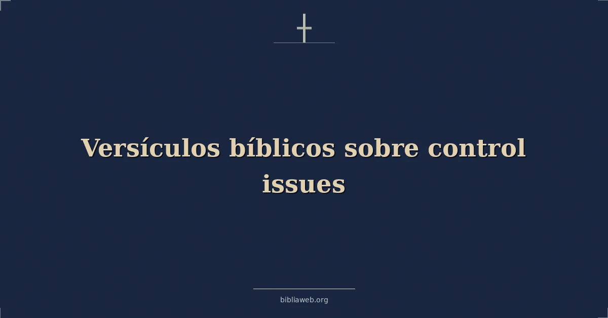 Versículos Bíblicos sobre control problemas