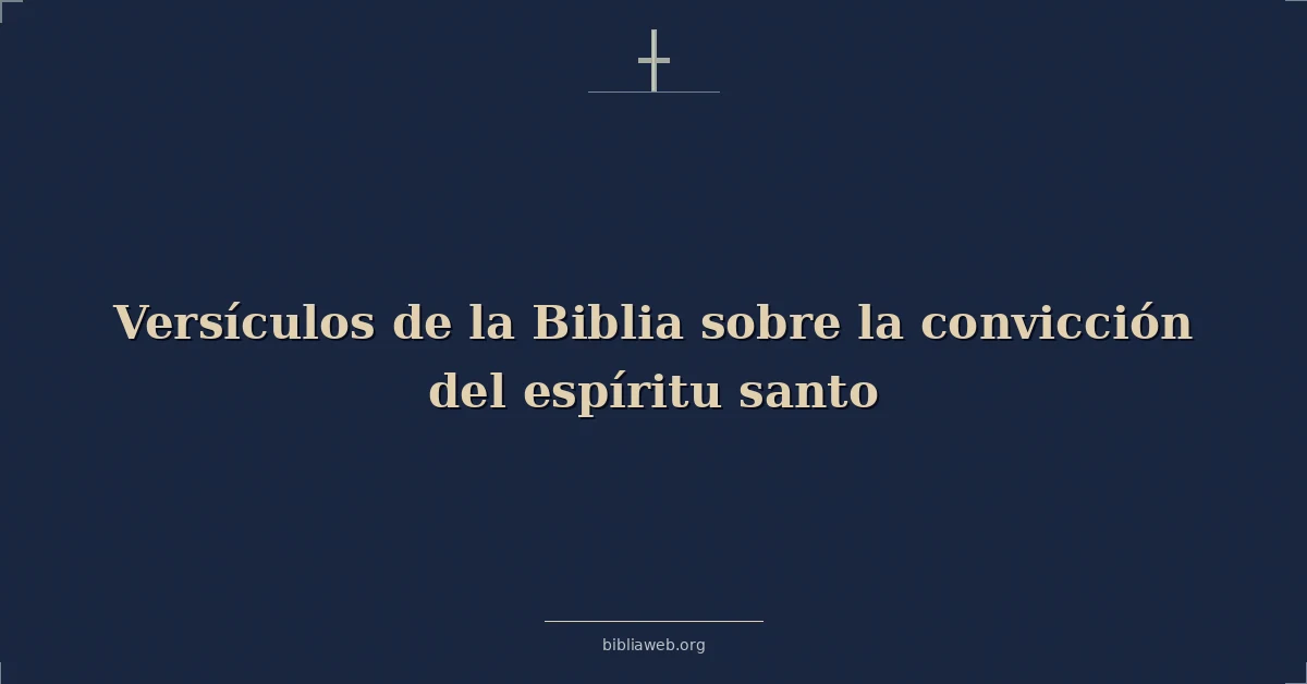 Versículos de la Biblia sobre la convicción del espíritu santo