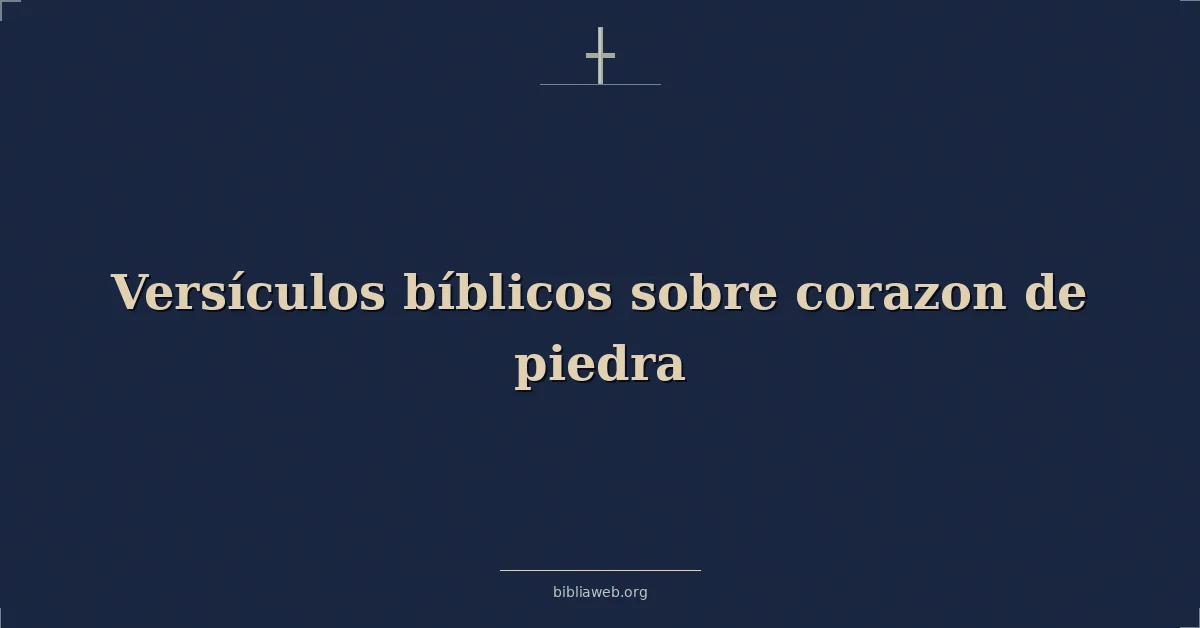 Versículos Bíblicos sobre corazon de piedra