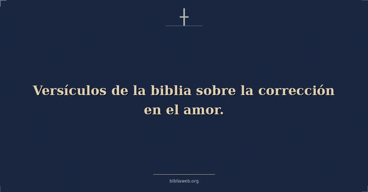 Versículos de la biblia sobre la corrección en el amor