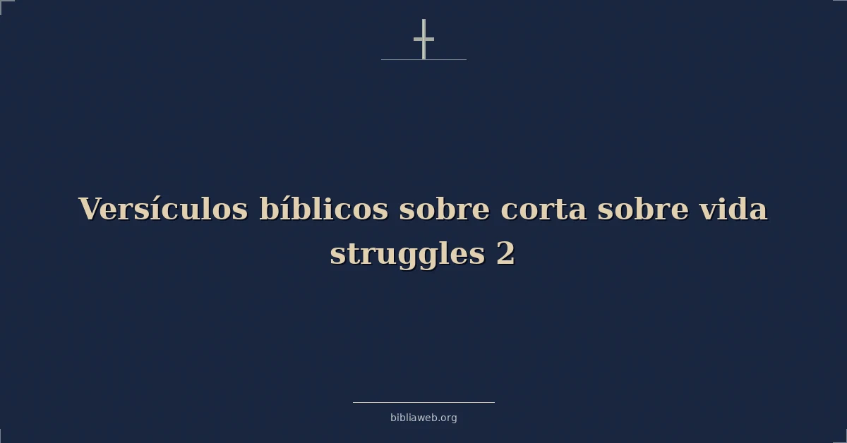 Versículos Bíblicos sobre corta sobre vida luchas 2