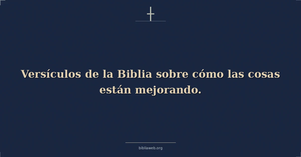 Versículos de la Biblia sobre cómo las cosas están mejorando