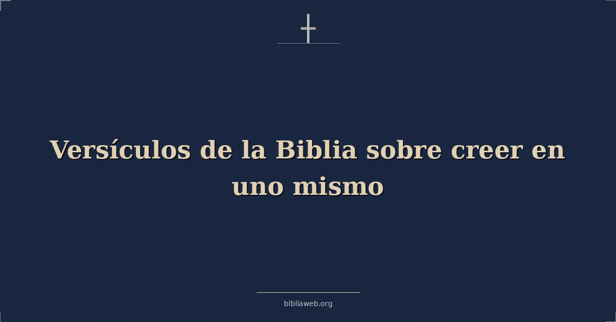 Versículos de la Biblia sobre creer en uno mismo