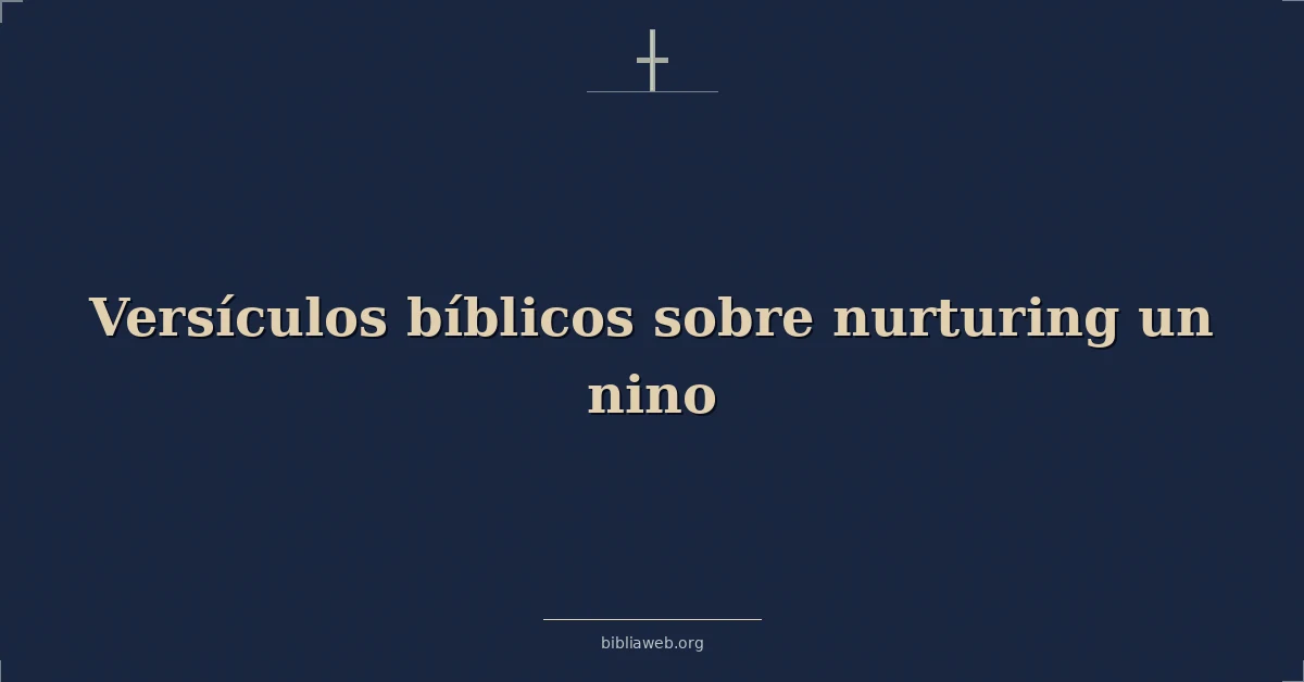 Versículos Bíblicos sobre criar a un niño