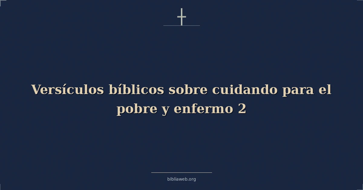 Versículos Bíblicos sobre cuidando para el pobre y enfermo 2