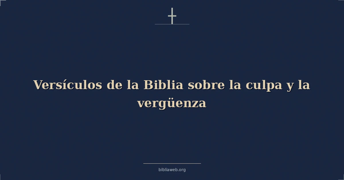 Versículos de la Biblia sobre la culpa y la vergüenza