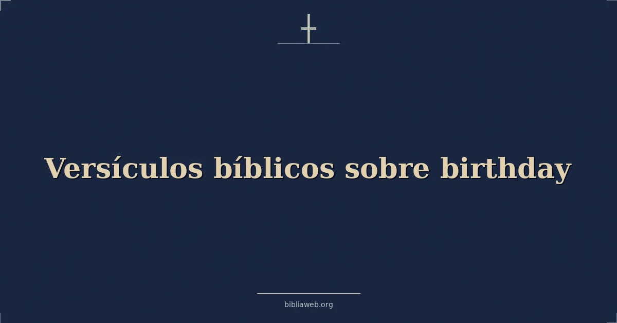 Versículos Bíblicos sobre cumpleaños