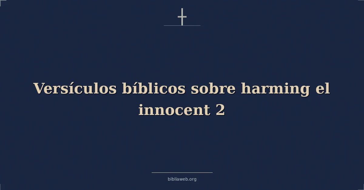 Versículos Bíblicos sobre dañar al inocente (2ª parte)